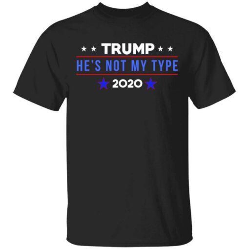 Trump Hes Not My Type 2020 T Shirt.jpg