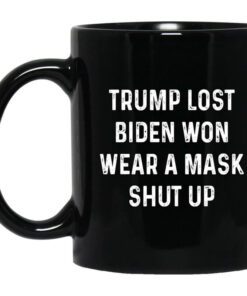 Trump Lost Biden Won Wear A Mask Shut Up Mug.jpg