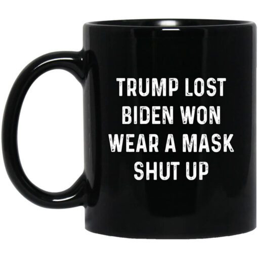 Trump Lost Biden Won Wear A Mask Shut Up Mug.jpg