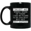 Trust Me When I Woke Up Today I Had No Plans To Be This Sexy But Hey Shit Happens Mug.jpg