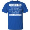 Trust Me When I Woke Up Today I Had No Plans To Be This Sexy But Hey Shit Happens Shirt.jpg