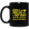 Turkey Gobble Me Swallow Me Drip Gravy Down The Side Of Me Thanksgiving Mug.jpg