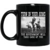 Turn In Your Arms The Government Will Take Care Of You Mug.jpg