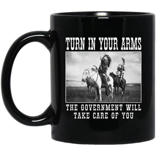 Turn In Your Arms The Government Will Take Care Of You Mug.jpg