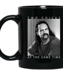 Two Chicks At The Same Time Office Space Mug.jpg