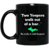 Two Yoopers Walk Out Of A Bar No Really It Could Happen Mug.jpg