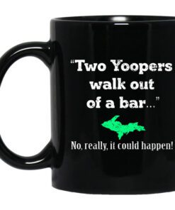 Two Yoopers Walk Out Of A Bar No Really It Could Happen Mug.jpg