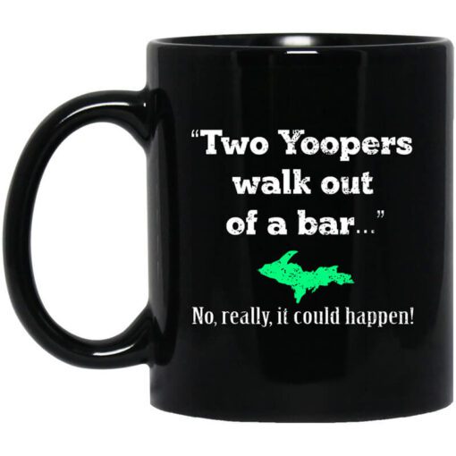 Two Yoopers Walk Out Of A Bar No Really It Could Happen Mug.jpg