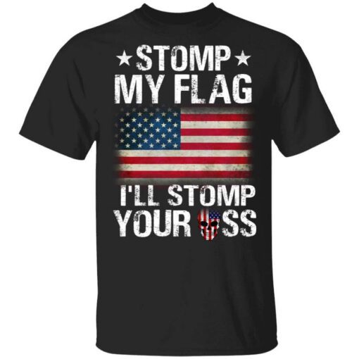 Us Proud Stomp My Flag Ill Stomp Your Ass T Shirt.jpg