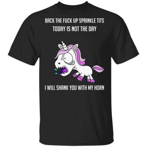 Unicorn Back To Fuck Up Sprinkle Tits Today Is Not The Day I Will Shank You With My Horn T Shirt.jpg