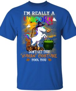 Unicorn Im Really A Unicorn Dont Let This Human Costume Fool You T Shirt.jpg