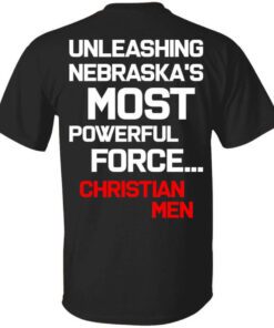 Unleashing Nebraskas Most Powerful Force Christian Men T Shirt.jpg