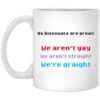 Us Bisexuals Are Great We Arent Gay We Arent Straight Were Graight Mug.jpg