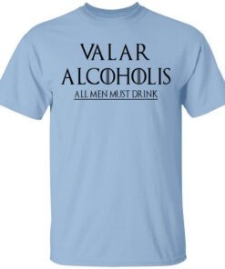 Valar Alcoholis All Men Must Drink Shirt.jpg