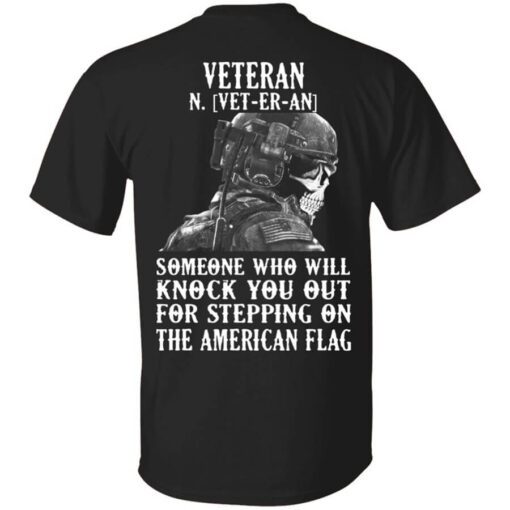 Veteran Someone Who Will Knock You Out For Stepping On The American Flag Shirt.jpg