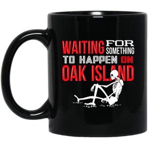 Waiting For Something To Happen On Oak Island Mug.jpg