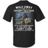 Walk Away I Am A Grumpy Old Man I Live In Montana Shirt.jpg