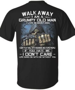 Walk Away I Am A Grumpy Old Man I Live In Montana Shirt.jpg