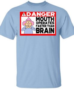 Warning Mouth Operates Faster Than Brain Shirt.jpg