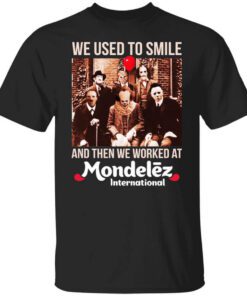 We Used To Smile And Then We Worked At Mondelez International Shirt.jpg