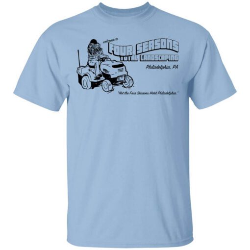 Welcome To Four Seasons Total Landscaping Philadelphia Pa Shirt.jpg