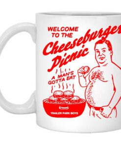 Welcome To The Cheeseburger Picnic A Mans Gotta Eat Trailer Park Boys Mug.jpg