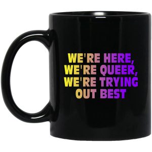 Were Here Were Queer Were Trying Out Best Mug.jpg