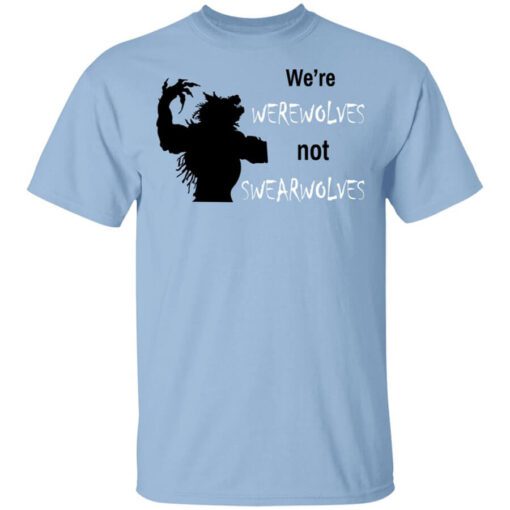 Were Werewolves Not Swearwolves T Shirt.jpg