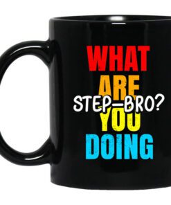 What Are You Doing Step Bro Typeheat Mug.jpg