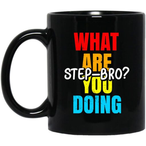 What Are You Doing Step Bro Typeheat Mug.jpg