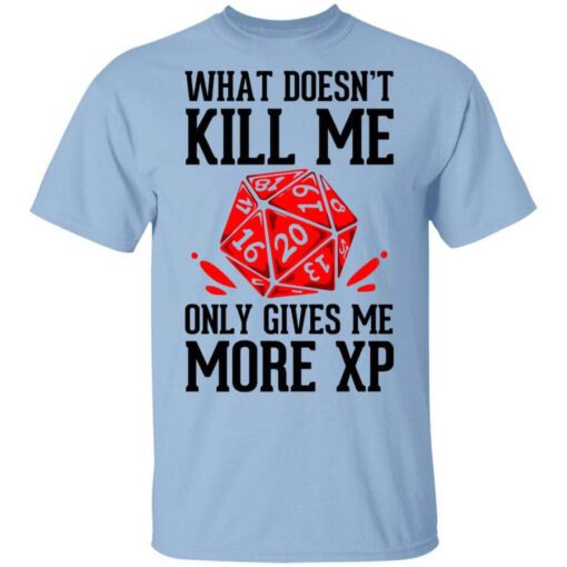 What Doesnt Kill Me Only Gives Me More Xp T Shirt.jpg