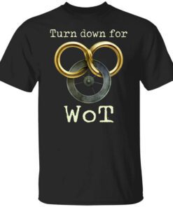 Wheel Of Time Turn Down For Wot T Shirt.jpg