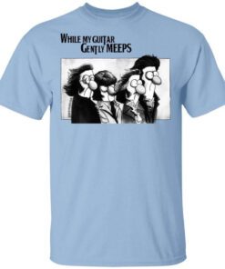 While My Guitar Gently Meeps Guitar Lovers T Shirt.jpg