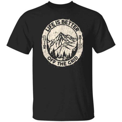 Wild Wonderful Life Is Better Off The Grid T Shirt.jpg