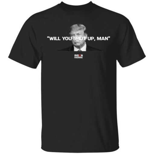 Will You Shut Up Man Biden Harris Anti Donald Trump 2020 T Shirt.jpg