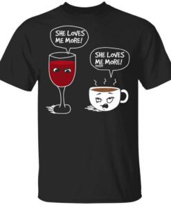 Wine And Coffee She Loves Me More T Shirt.jpg