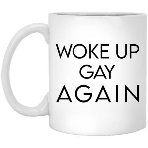 Woke Up Gay Again Mug.jpg