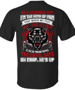 Wolf As A December Guy Im The Kind Of Man That When My Feet Hit The Floor T Shirt.jpg