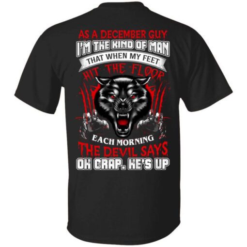 Wolf As A December Guy Im The Kind Of Man That When My Feet Hit The Floor T Shirt.jpg