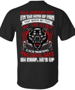 Wolf As A January Guy Im The Kind Of Man That When My Feet Hit The Floor T Shirt.jpg