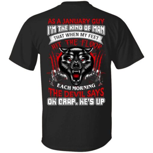 Wolf As A January Guy Im The Kind Of Man That When My Feet Hit The Floor T Shirt.jpg