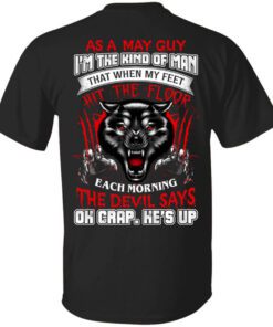 Wolf As A May Guy Im The Kind Of Man That When My Feet Hit The Floor Shirt.jpg