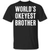 Worlds Okayest Brother Gift For Brother T Shirt.jpg