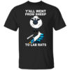 Yall Went From Sheep To Lab Rats T Shirt.jpg