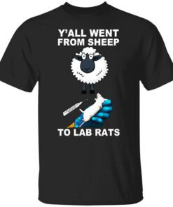 Yall Went From Sheep To Lab Rats T Shirt.jpg