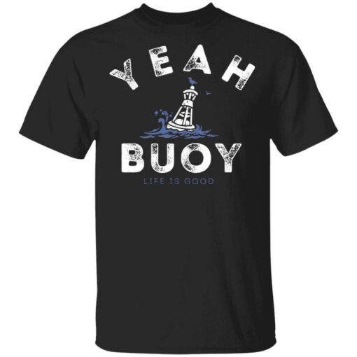 Yeah Buoy Life Is Good T Shirt.jpg