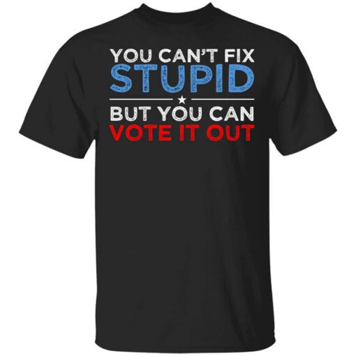 You Cant Fix Stupid But You Can Vote It Out Anti Donald Trump T Shirt.jpg