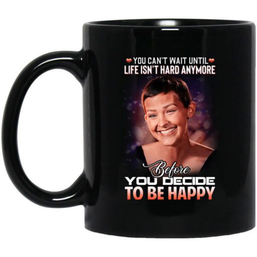 You Cant Wait Until Life Isnt Hard Anymore Before You Decide To Be Happy Jane Marczewski Nightbirde Mug.jpg