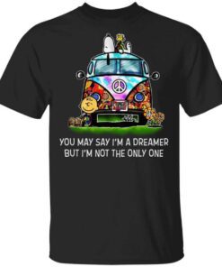 You May Say Im A Dreamer But Im Not The Only One T Shirt.jpg