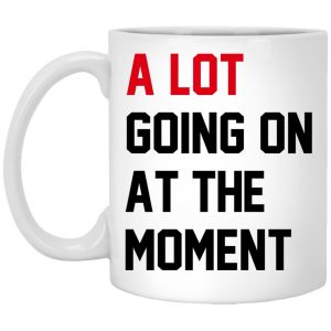 A Lot Going On At The Moment The Eras Tour Taylor Swift Mug.jpg